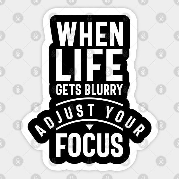 When Life Gets Blurry Adjust Your Focus Sticker by cidolopez